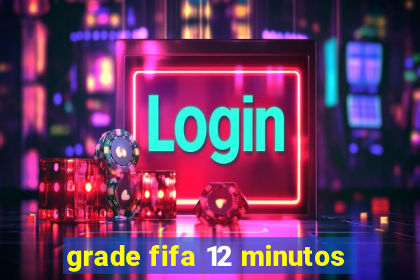 grade fifa 12 minutos